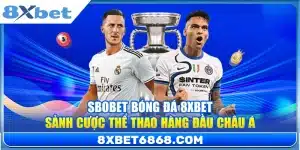 Sbobet Bóng Đá 8xbet – Sảnh Cược Thể Thao Hàng Đầu Châu Á