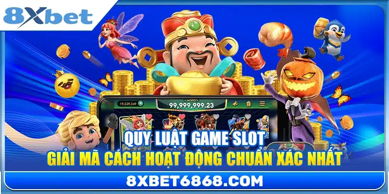 Quy Luật Game Slot – Giải Mã Cách Hoạt Động Chuẩn Xác Nhất