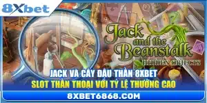 Jack Và Cây Đậu Thần 8xbet – Slot Thần Thoại Với Tỷ Lệ Thưởng Cao