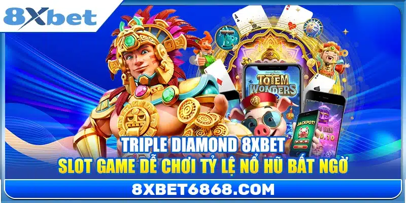 Triple Diamond 8xbet – Slot Game Dễ Chơi Tỷ Lệ Nổ Hũ Bất Ngờ