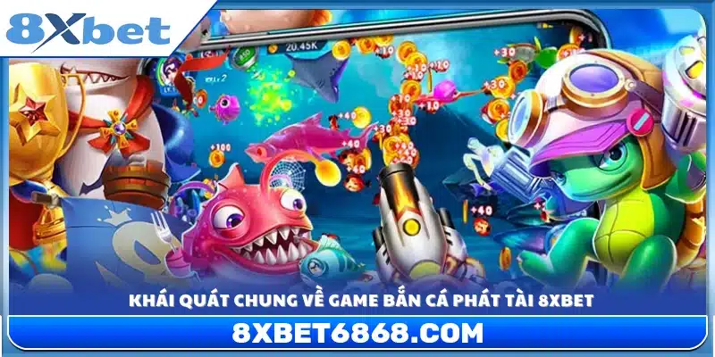Giới thiệu chung về tựa game bắn cá Phát Tài 8xbet 