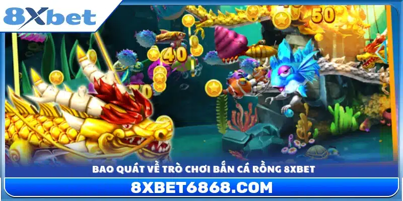 Giới thiệu khái quát về trò chơi bắn cá Rồng 8xbet