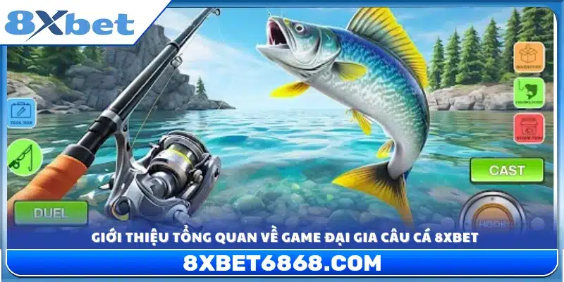 Khái quát chung về trò chơi đại gia câu cá 8xbet