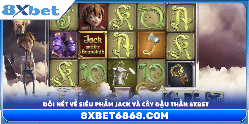 Tổng quan về slot game Jack và cây đậu thần tại 8xbet