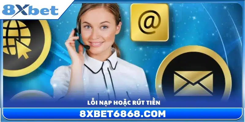 Sự cố phát sinh khi giao dịch nạp hoặc rút tiền