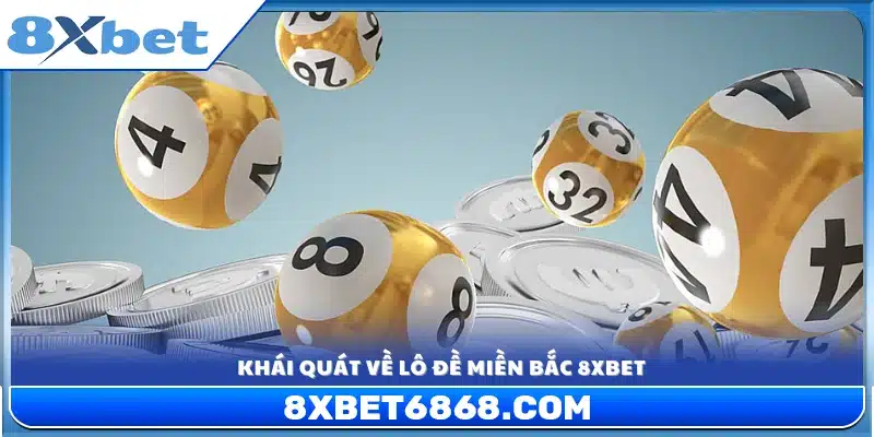 Tổng quan trò chơi lô đề miền Bắc 8xbet
