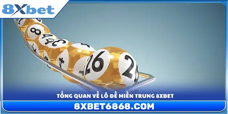 Khái quát về hình thức lô đề miền Trung 8xbet