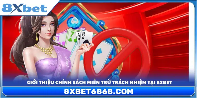 Tổng quan về chính sách miễn trừ trách nhiệm 8xbet
