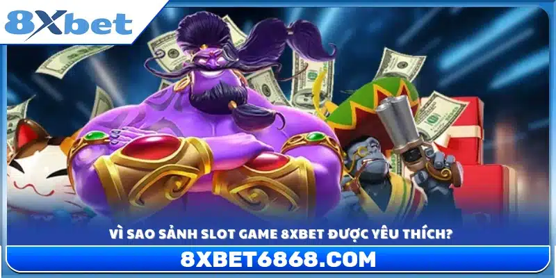 Lý do khiến sảnh slot game 8xbet thu hút người chơi