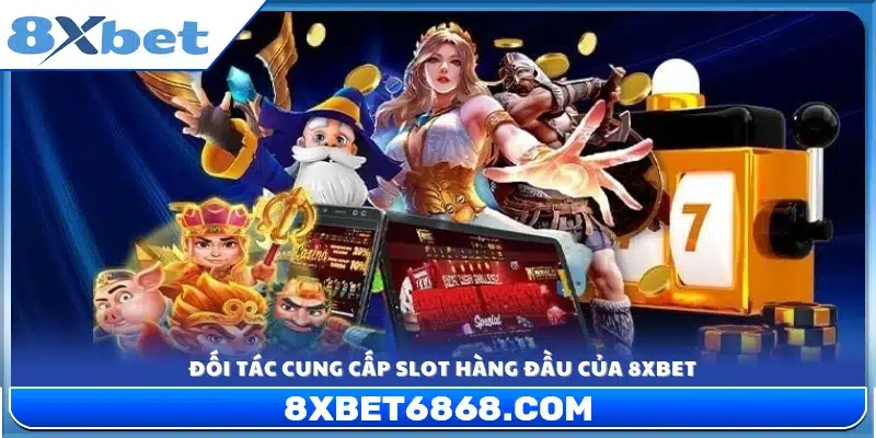 Nhà phát hành hợp tác phát triển slot chất lượng tại 8xbet